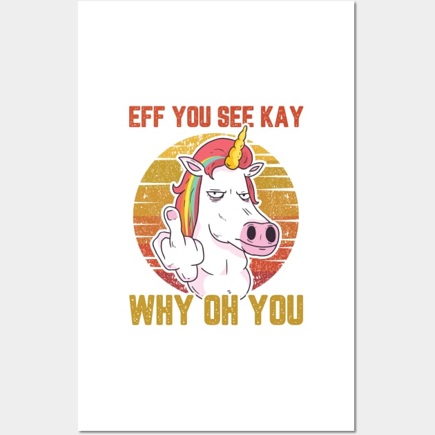 UNICORN EFF YOU SEE KAY WHY ON YOU Wall Art by Uwaki